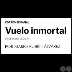 VUELO INMORTAL - POR MARIO RUBÉN ÁLVAREZ - Sábado, 04 de Mayo de 2019